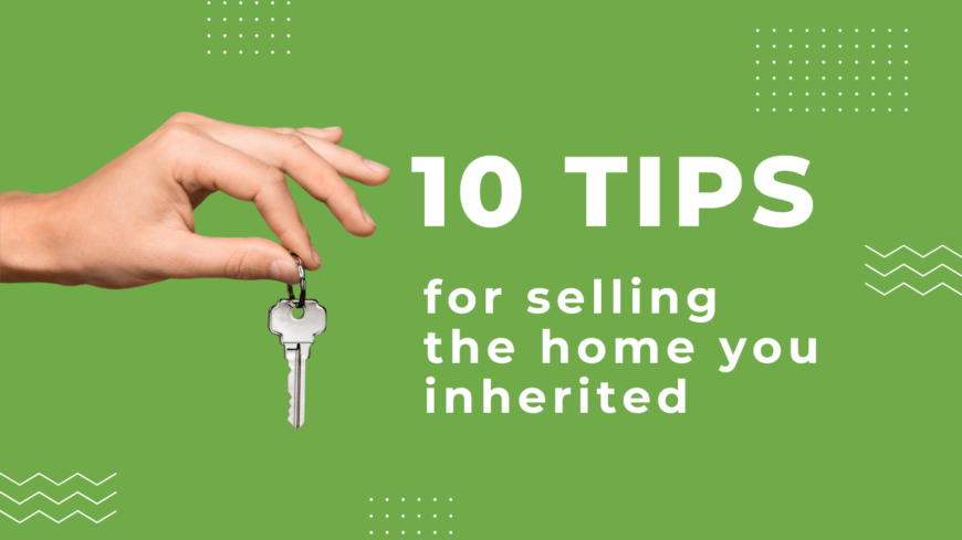 10 tips for selling the home you inherited