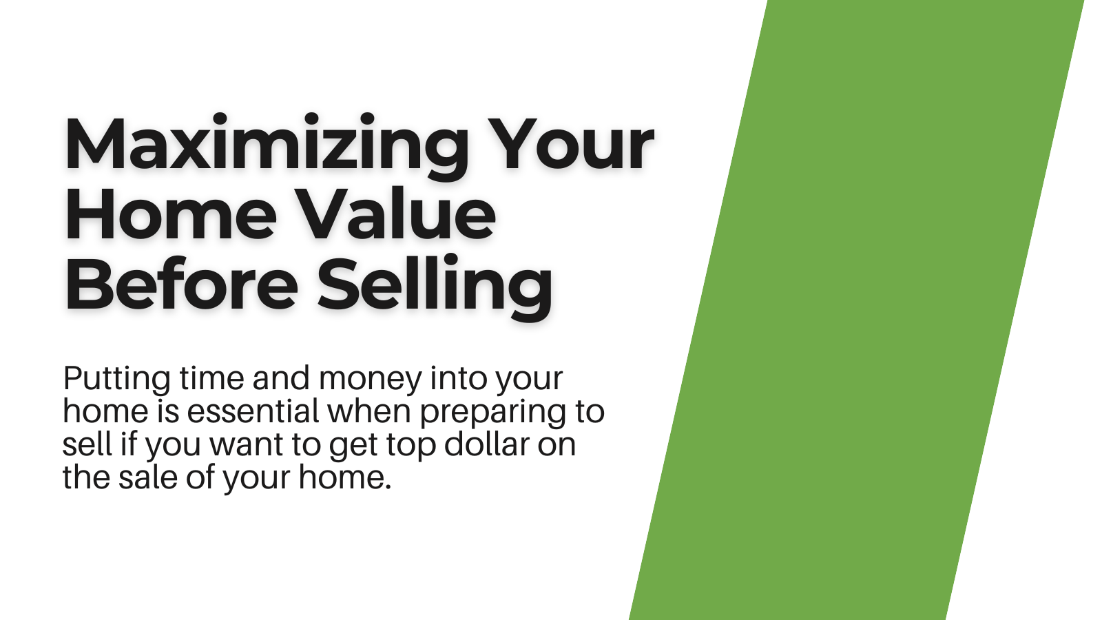 Maximizing Your Home Value Before Selling - Putting time and money into your home is essential when preparing to sell if you want to get top dollar on the sale of your home.