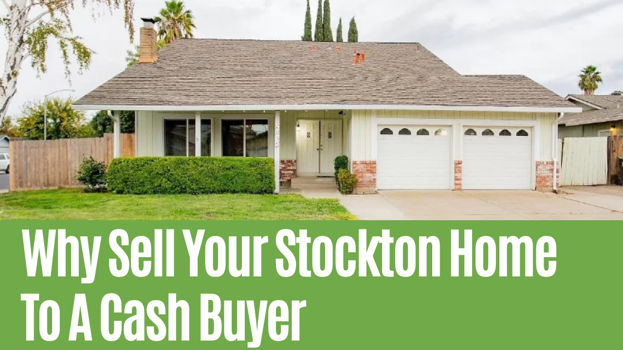 Why Sell Your Stockton Home To A Cash Buyer