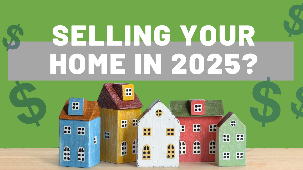 Selling Your Home in 2025?