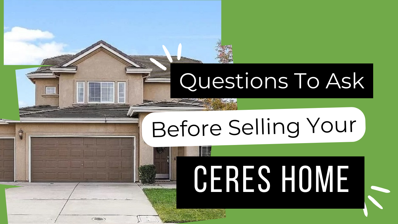 Questions To Ask Before Selling Your Ceres Home