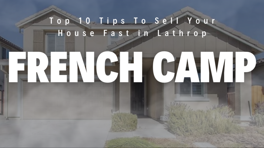 Implement the top 10 tips to selling your French Camp California home to get it sold fast and closer to the price you are looking for!