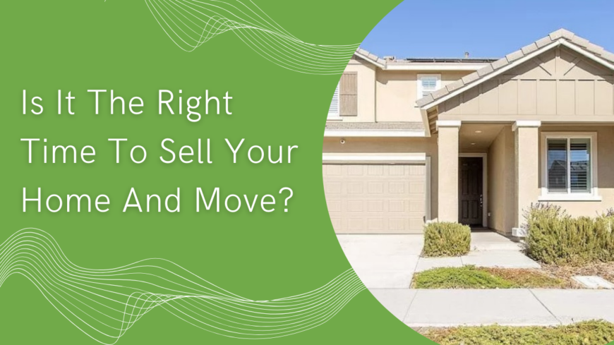 Is now the right time to sell your home and move?