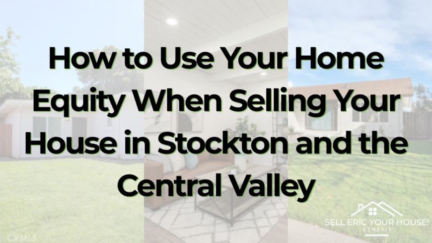 California homeowners have built significant home equity in recent years. Learn how to maximize your equity when selling your home in Stockton, San Joaquin County, and Stanislaus County—and discover a faster cash sale with Genesis.